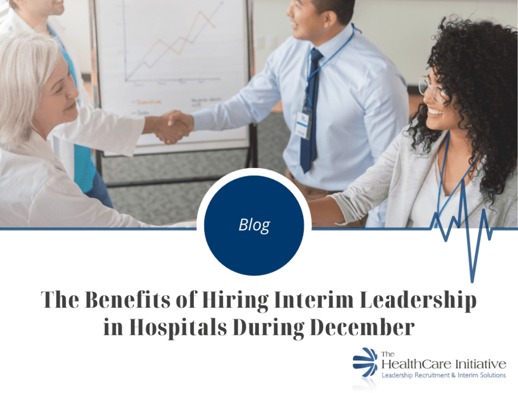 Thi Blog - The Benefits of Hiring Interim Leadership in Hospitals During December