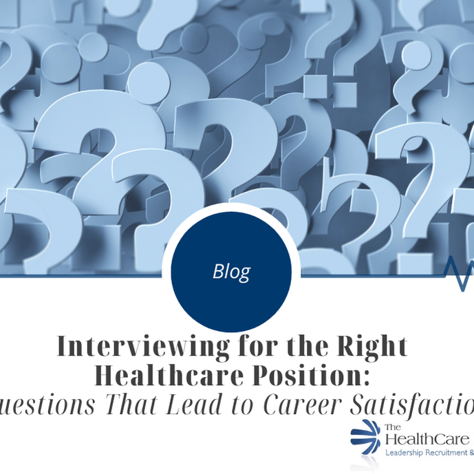 Interviewing for the Right Healthcare Position Questions That Lead to Career Satisfaction