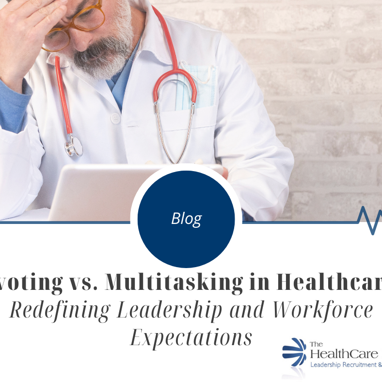 Pivoting vs. Multitasking in Healthcare Redefining Leadership and Workforce Expectations